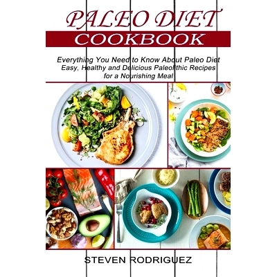 预订 Paleo Diet: Easy, Healthy and Delicious Paleolithic Recipes for a Nourishing Meal (Everything You Need to Know Abou