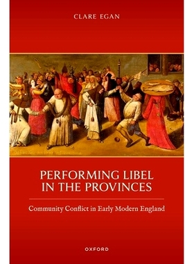 预订 Performing Libel in the Provinces: Community Conflict in Early Modern England 各省私人诽谤：近代早期英国的社区冲突: