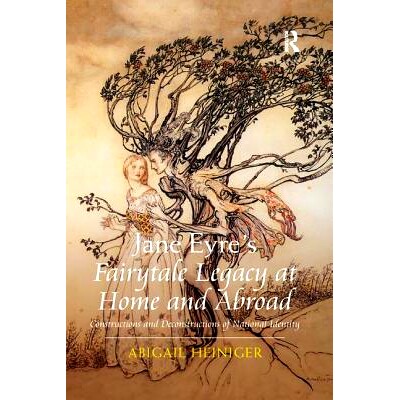 预订 Jane Eyre’s Fairytale Legacy at Home and Abroad: Constructions and Deconstructions of National Identity: 978036734