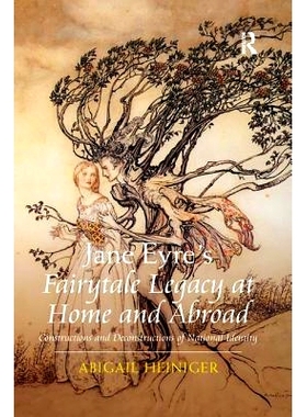 预订 Jane Eyre’s Fairytale Legacy at Home and Abroad: Constructions and Deconstructions of National Identity: 978036734