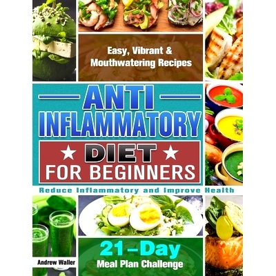 预订 Anti-Inflammatory Diet for Beginners: 21-Day Meal Plan Challenge - Easy, Vibrant & Mouthwatering Recipes - Reduce I