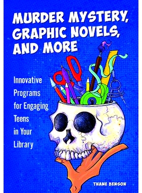 预订 Murder Mystery, Graphic Novels, and More: Innovative Programs for Engaging Teens in Your Library 谋杀之谜，图画小说