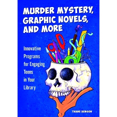 预订 Murder Mystery, Graphic Novels, and More: Innovative Programs for Engaging Teens in Your Library 谋杀之谜，图画小说