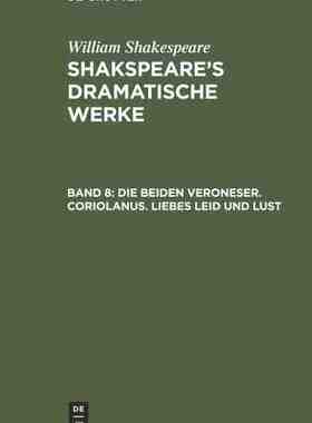 【预订】Die beiden Veroneser. Coriolanus. Liebes Leid und Lust 9783111220482