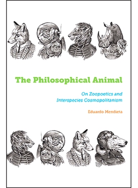 预订 The Philosophical Animal: On Zoopoetics and Interspecies Cosmopolitanism: 9781438498119
