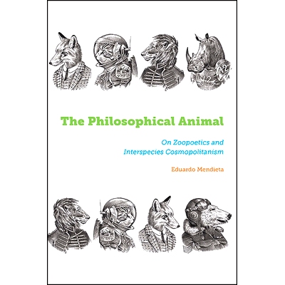 预订 The Philosophical Animal: On Zoopoetics and Interspecies Cosmopolitanism: 9781438498119