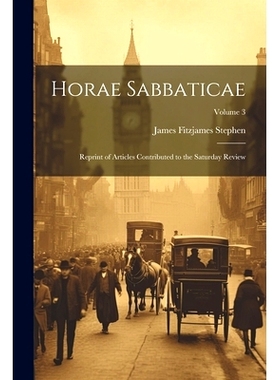 预订 Horae Sabbaticae: Reprint of Articles Contributed to the Saturday Review; Volume 3: 9781022492899