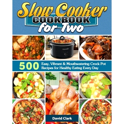 预订 Slow Cooker Cookbook for Two: 500 Easy, Vibrant & Mouthwatering Crock Pot Recipes for Healthy Eating Every Day