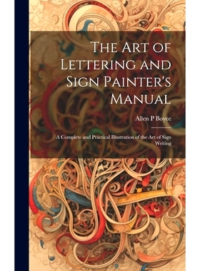 预订 The Art of Lettering and Sign Painter's Manual: a Complete and Practical Illustration of the Art of Sign Writing