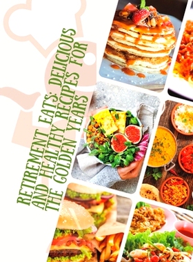 预订 Retirement Eats: A complete guide to quick and easy nutritious food for seniors: 9798373711845