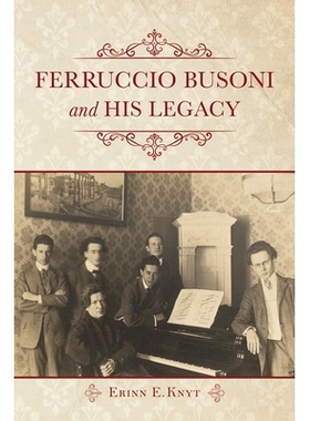预订 Ferruccio Busoni and His Legacy 费卢西奥·布索尼及其遗产（精装）: 9780253026286