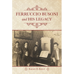 预订 Ferruccio Busoni and His Legacy 费卢西奥·布索尼及其遗产（精装）: 9780253026286