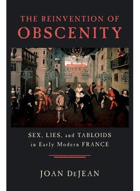 预订 The Reinvention of Obscenity: Sex, Lies, and Tabloids in Early Modern France 淫秽的再创造: 9780226141411