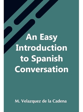 预订 An Easy Introduction To Spanish Conversation; Containing All That Is Necessary To Make A Rapid Progress In It: 9789