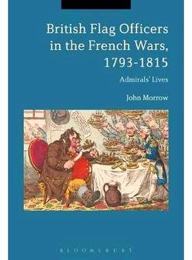 预订 British Flag Officers in the French Wars, 1793-1815: Admirals’ Lives 1793-1815年法国大战中的英国船旗官：海军上将的