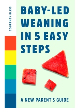 预订 Baby-Led Weaning in 5 Easy Steps: A New Parent’s Guide: 9781648765216