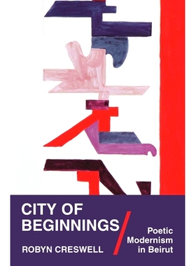 预订 City of Beginnings: Poetic Modernism in Beirut 起航之城:贝鲁特诗意的现代主义: 9780691264769