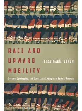 预订 Race and Upward Mobility: Seeking, Gatekeeping, and Other Class Strategies in Postwar America 种族与向*动：战后美国