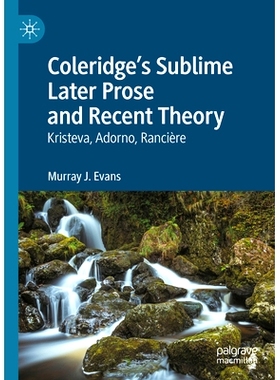 预订 Coleridge’s Sublime Later Prose and Recent Theory: Kristeva, Adorno, Rancière 柯勒律治崇高的后期散文与近代理论：