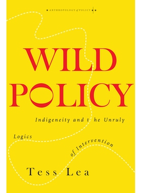 预订 Wild Policy: Indigeneity and the Unruly Logics of Intervention 野性政策：土著性和干预的不羁逻辑: 9781503612655