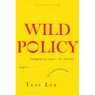 预订 Wild Policy: Indigeneity and the Unruly Logics of Intervention 野性政策：土著性和干预的不羁逻辑: 9781503612655