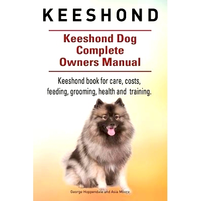 预订 Keeshond. Keeshond Dog Complete Owners Manual. Keeshond book for care, costs, feeding, grooming, health and trainin