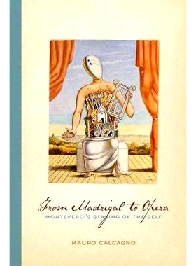 预订 From Madrigal to Opera: Monteverdi’s Staging of the Self 从情歌到歌剧：威尔第的自我舞台: 9780520267688