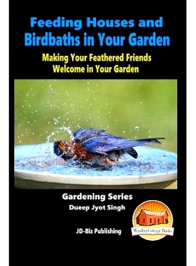 预订 Feeding Houses and Birdbaths in Your Garden - Making Your Feathered Friends Welcome in Your Garden: 9781517020118