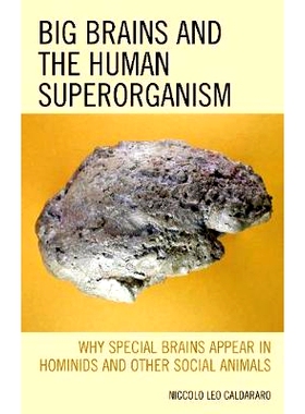 预订 Big Brains and the Human Superorganism: Why Special Brains Appear in Hominids and Other Social Animals 大脑与人类超