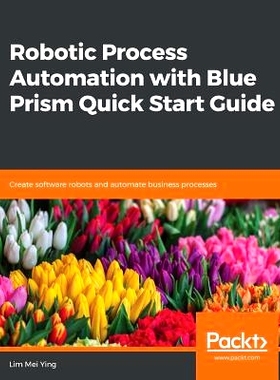 预订 Robotic Process Automation with Blue Prism Quick Start Guide 机器人过程自动化与蓝色棱镜快速入门指南: 9781789610444