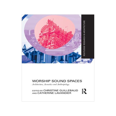 [预订]Worship Sound Spaces: Architecture, Acoustics and Anthropology 9781032083544