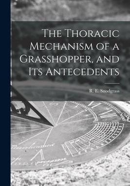 [预订]The Thoracic Mechanism of a Grasshopper, and Its Antecedents 9781014798770
