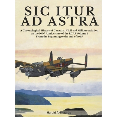 预订 Sic Itur Ad Astra: A Chronological History of Canadian Civil and Military Aviation on the 100th Anniversary of the
