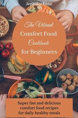 [预订]The Vibrant Comfort Food Cookbook for Beginners: Effortless and affordable comfort food cooking guid 9781803175317