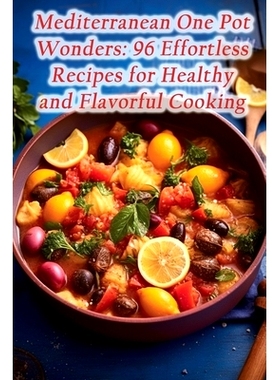 预订 Mediterranean One Pot Wonders: 96 Effortless Recipes for Healthy and Flavorful Cooking: 9798864529423