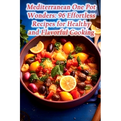 预订 Mediterranean One Pot Wonders: 96 Effortless Recipes for Healthy and Flavorful Cooking: 9798864529423