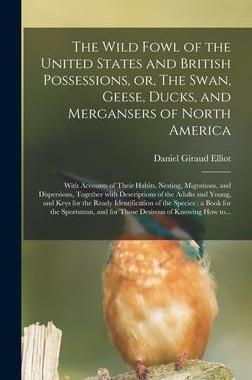 [预订]The Wild Fowl of the United States and British Possessions, or, The Swan, Geese, Ducks, and Merganse 9781013964053