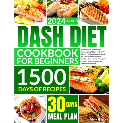 预订 Dash Diet Cookbook for Beginners: Banish Health Worries and Achieve Weight Loss with 1500 Days of Family-Approved,