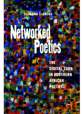 预订 Networked Poetics: The Digital Turn in Southern African Poetry 网络诗学：南部非洲诗歌的数字化转型: 9781625347688
