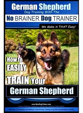 预订 German Shepherd Dog Training with the No BRAINER Dog TRAINER We Make it THAT Easy!: How To EASILY TRAIN Your German