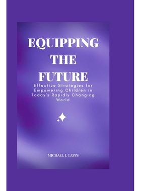 预订 Equipping the Future: Effective Strategies for Empowering Children in Today’s Rapidly Changing World: 979838916200