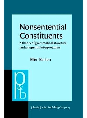 预订 Nonsentential Constituents. A theory of grammatical structure and pragmatic interpretation.: 9789027250087