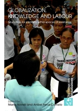 预订 Globalization, Knowledge and Labour: Education for Solidarity within Spaces of Resistance 全球化、知识与劳动力: 978