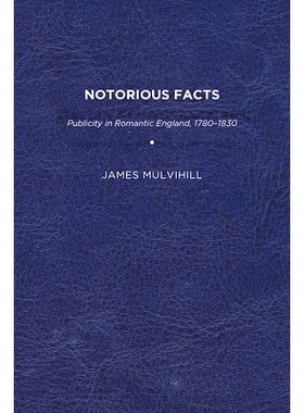 预订 Notorious Facts: Publicity in Romantic England, 1780-1830 臭名昭著的事实：浪漫主义英国的宣传，1780-1830年: 97816445