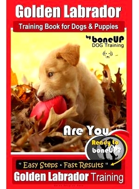预订 Golden Labrador Training Book for Dogs & Puppies by Bone Up Dog Training: Are You Ready to Bone Up? Easy Steps * Fa