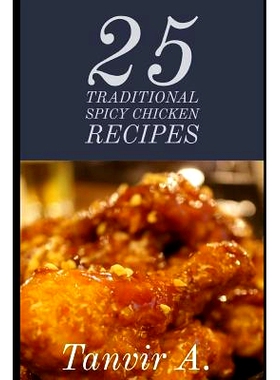 预订 25 Traditional Spicy Chicken Recipes: Those Are Extremely Chicken Lover This Book Will Be Best Taste for Them, This
