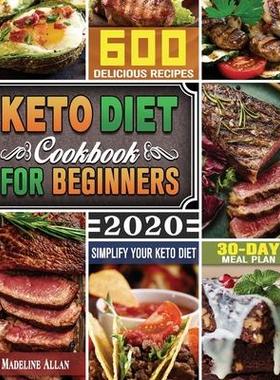 [预订]Keto Diet Cookbook For Beginners 2020: Simplify Your Keto Diet with 30-Day Meal Plan and 600 Delicio 9781649848697
