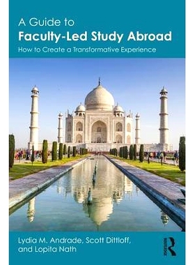 预订 A Guide to Faculty-Led Study Abroad: How to Create a Transformative Experience 教师领导的国外学习指南：如何创造变革