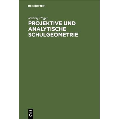 预订 Projektive und analytische Schulgeometrie: Ein Lehr- und Übungsbuch für die Oberklassen: 9783111101057