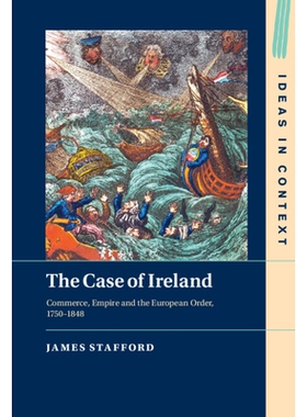 预订 The Case of Ireland: Commerce, Empire and the European Order, 1750–1848 爱尔兰案例：商业、帝国和欧洲秩序，1750–18